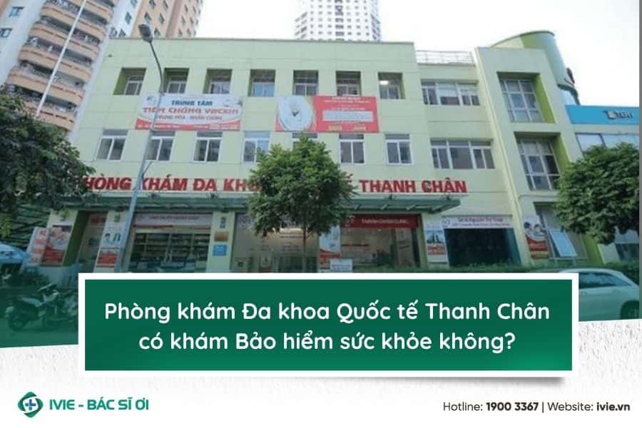 Phòng khám Thanh Chân có khám Bảo hiểm sức khỏe tư nhân...