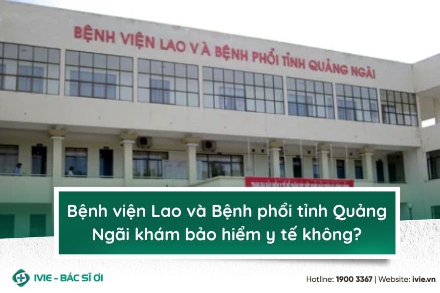 Bệnh viện Lao và Bệnh phổi tỉnh Quảng Ngãi khám bảo hiểm y...
