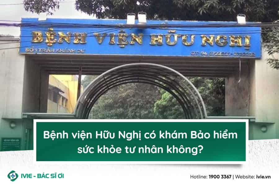 Bệnh viện Hữu Nghị có khám Bảo hiểm sức khỏe tư nhân không?