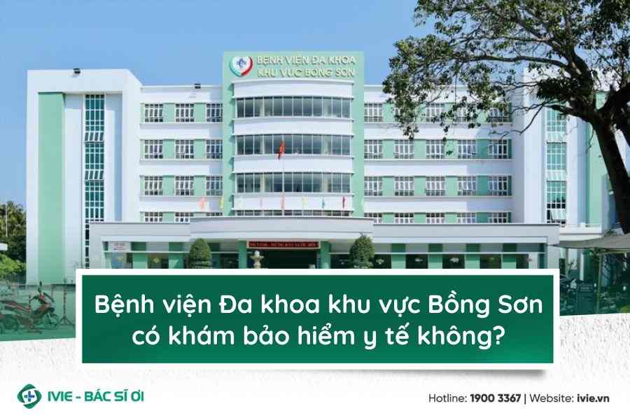Bệnh viện Đa khoa khu vực Bồng Sơn có khám bảo hiểm y tế...