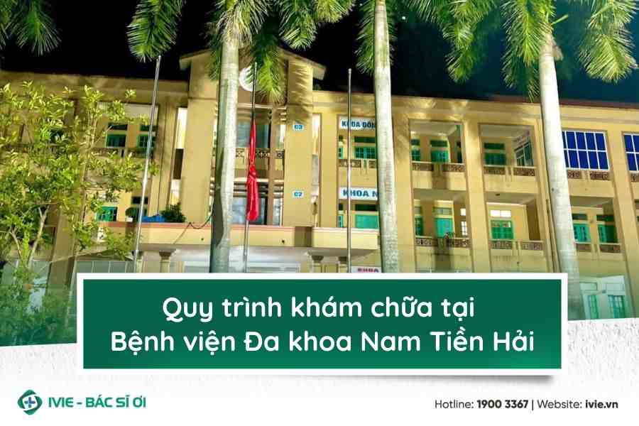 Quy trình khám chữa tại Bệnh viện Đa khoa Nam Tiền Hải