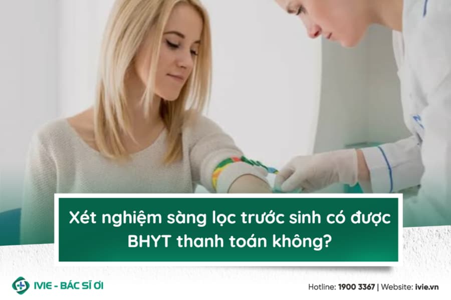 Xét nghiệm sàng lọc trước sinh có được BHYT thanh toán...