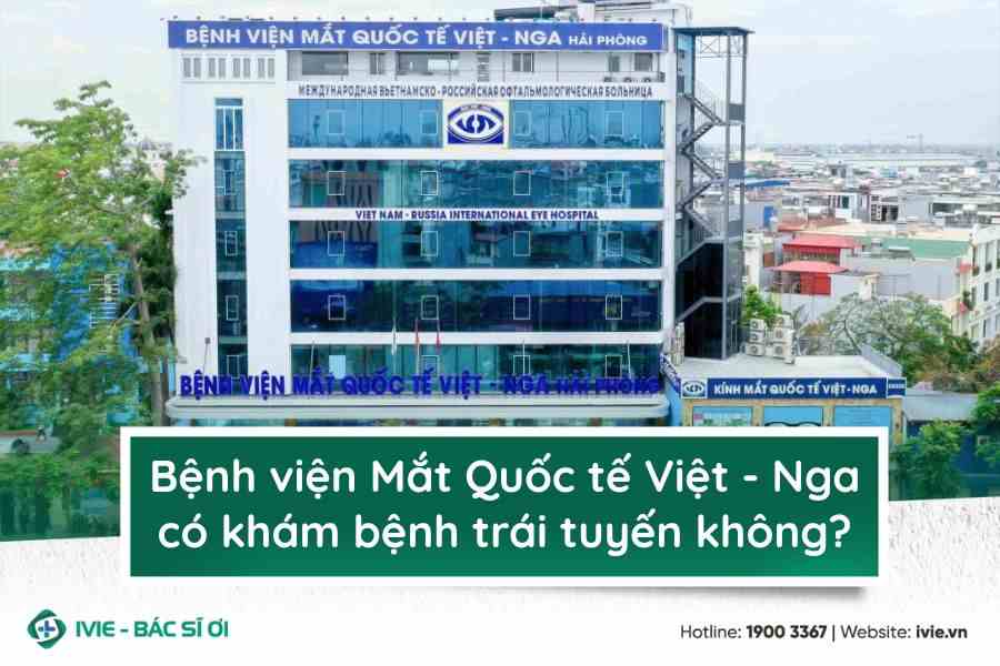 Bệnh viện Mắt Quốc tế Việt - Nga có khám bệnh trái tuyến...