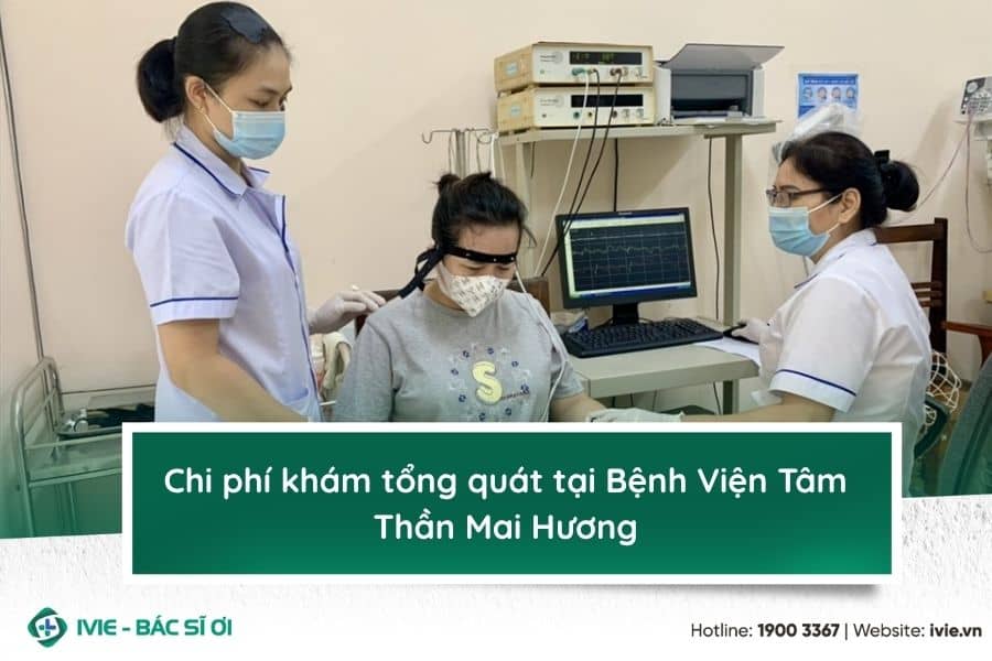 Chi phí khám tổng quát tại Bệnh Viện Tâm Thần Mai Hương