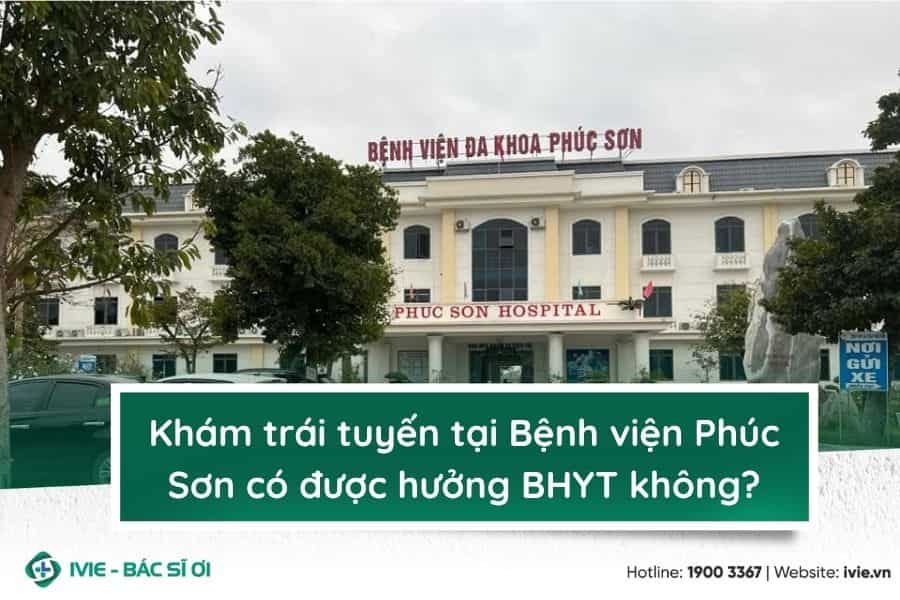 Khám trái tuyến tại Bệnh viện Phúc Sơn có được hưởng BHYT...
