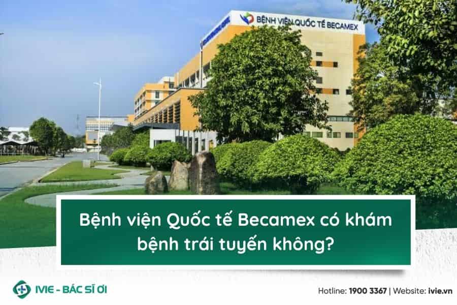 Bệnh viện Quốc tế Becamex có khám bệnh trái tuyến không?