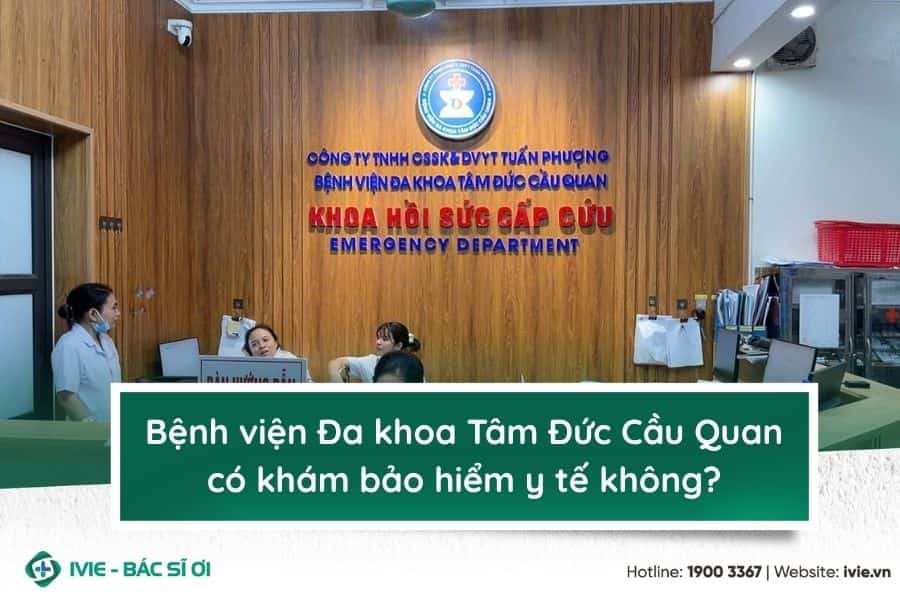 Bệnh viện Đa khoa Tâm Đức Cầu Quan có khám bảo hiểm y tế...