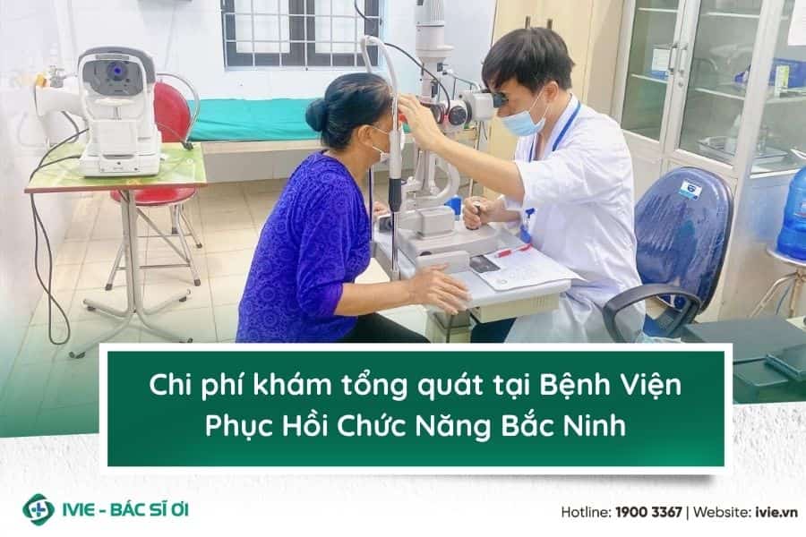 Chi phí khám tổng quát tại Bệnh Viện Phục Hồi Chức Năng Bắc ...