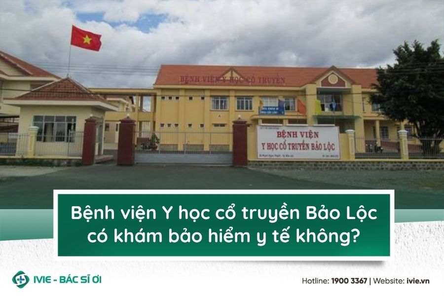 Bệnh viện Y học cổ truyền Bảo Lộc có khám bảo hiểm y tế...