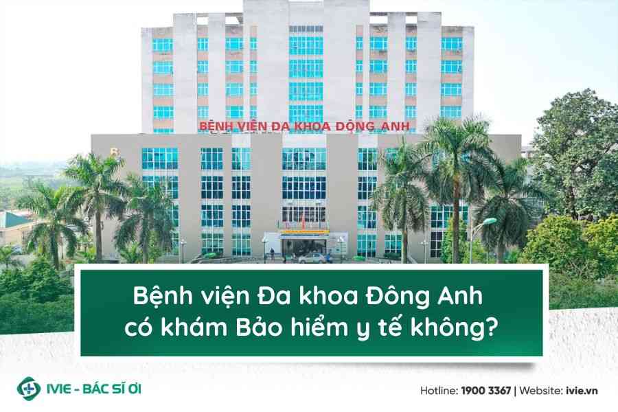 Bệnh viện Đa khoa Đông Anh có khám Bảo hiểm y tế không?