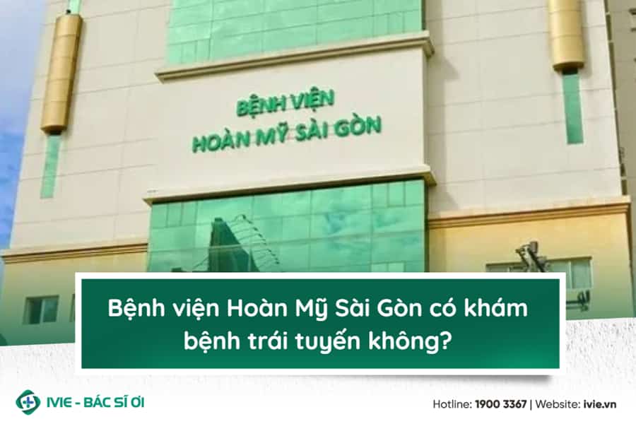 Bệnh viện Hoàn Mỹ Sài Gòn có khám bệnh trái tuyến không?