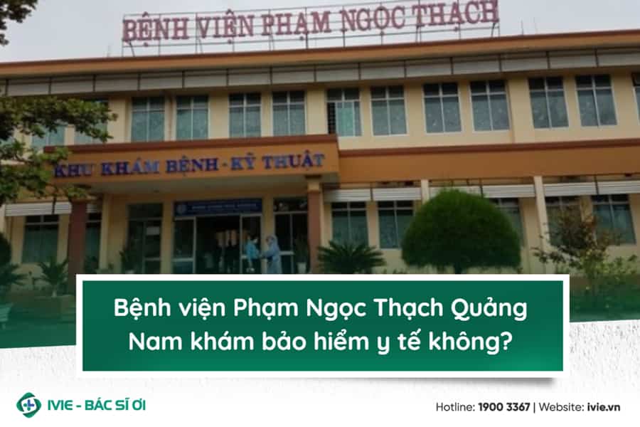 Bệnh viện Phạm Ngọc Thạch Quảng Nam khám bảo hiểm y tế...