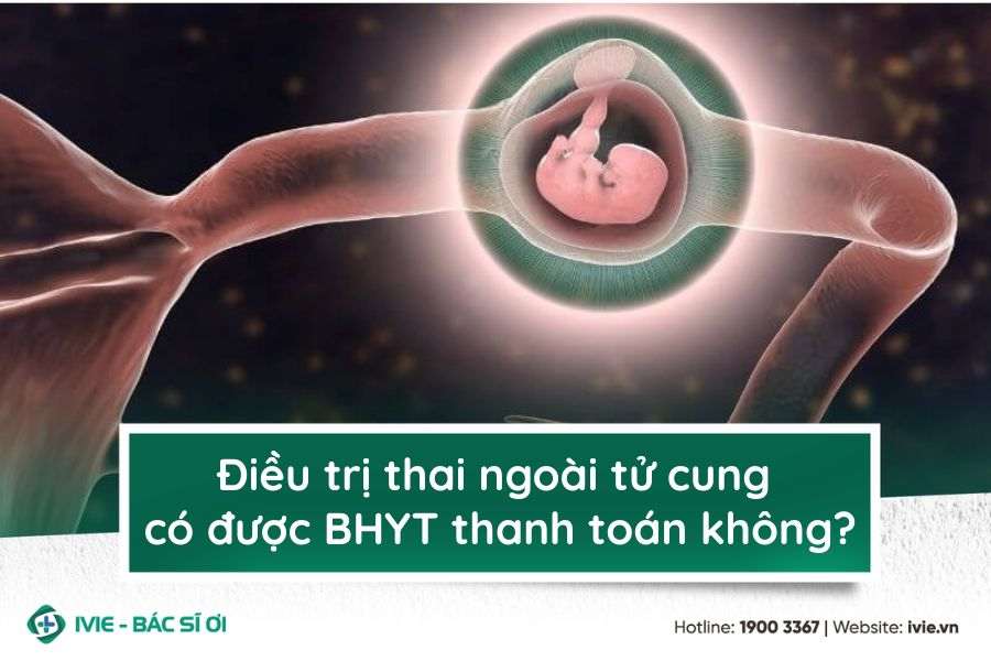 Điều trị thai ngoài tử cung có được BHYT thanh toán không?