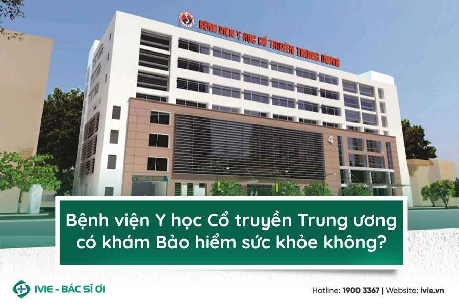 Bệnh viện Y học Cổ truyền Trung ương có khám Bảo hiểm sức...