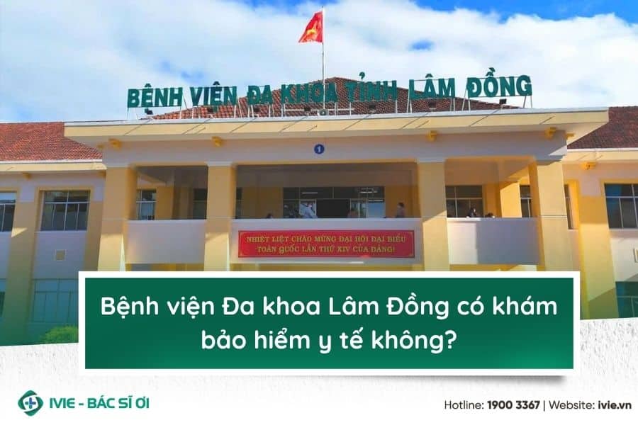 Bệnh viện Đa khoa Lâm Đồng có khám bảo hiểm y tế không?