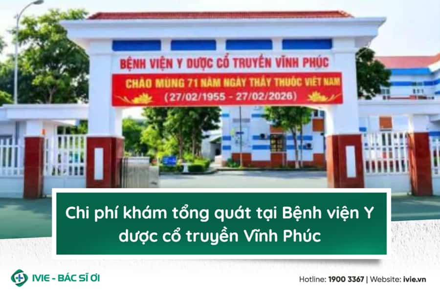 Chi phí khám tổng quát tại Bệnh viện Y dược cổ truyền Vĩnh...