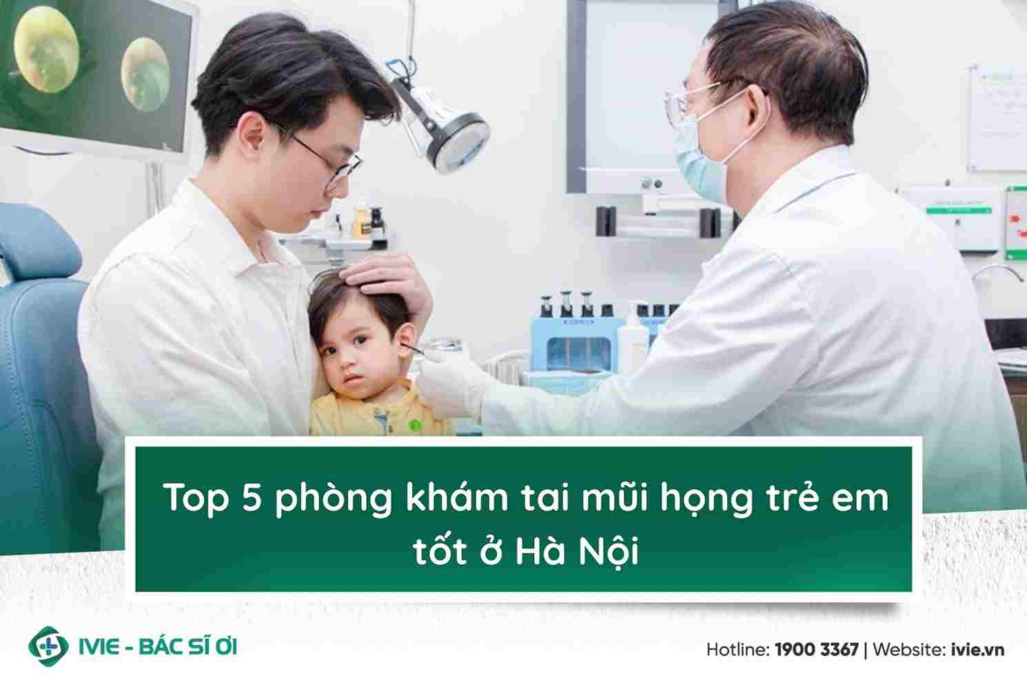 Top 5 phòng khám tai mũi họng trẻ em tốt ở Hà Nội