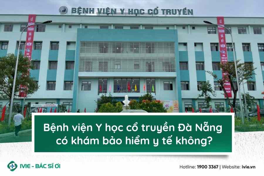 Bệnh viện Y học cổ truyền Đà Nẵng có khám bảo hiểm y tế...