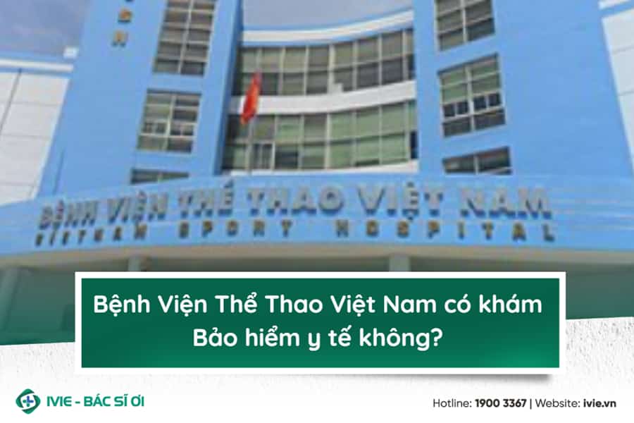 Bệnh Viện Thể Thao Việt Nam có khám Bảo hiểm y tế không?