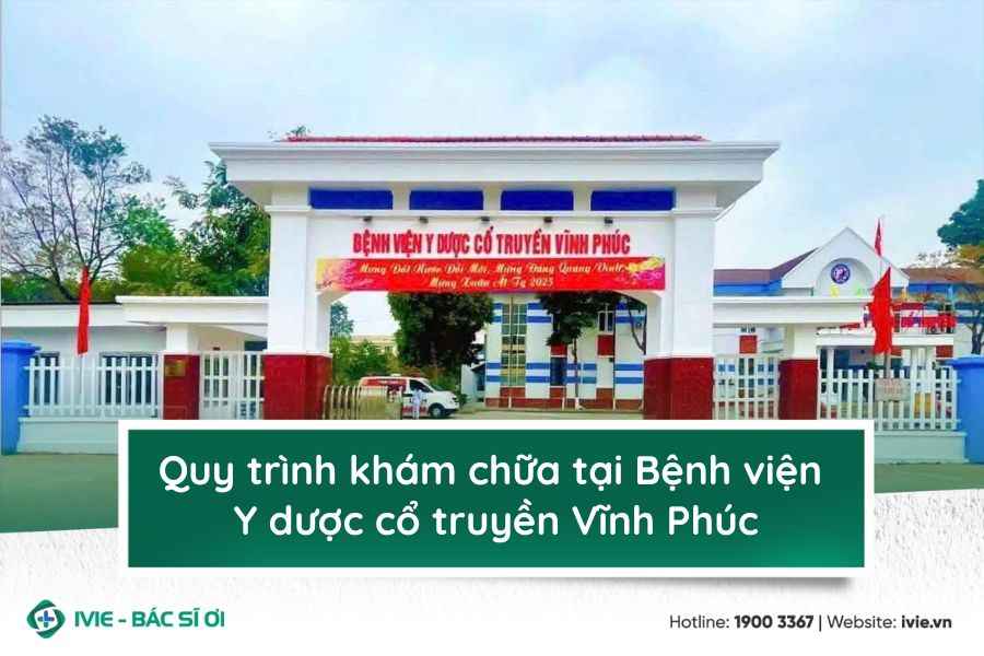 Quy trình khám chữa tại Bệnh viện Y dược cổ truyền Vĩnh Phúc