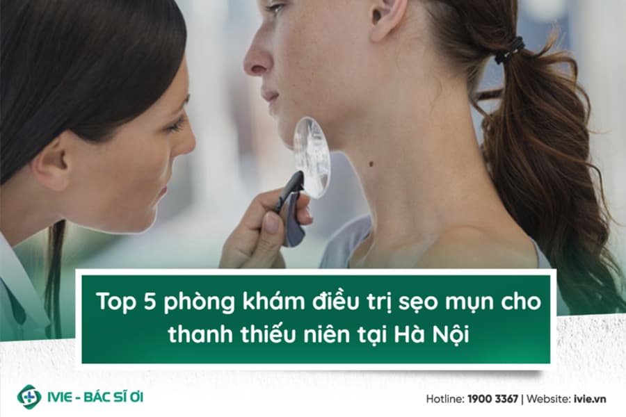 Top 5 phòng khám điều trị sẹo mụn cho thanh thiếu niên tại...