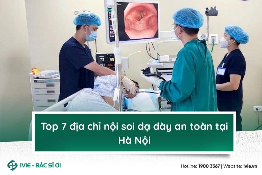 Top 7 địa chỉ nội soi dạ dày an toàn tại Hà Nội