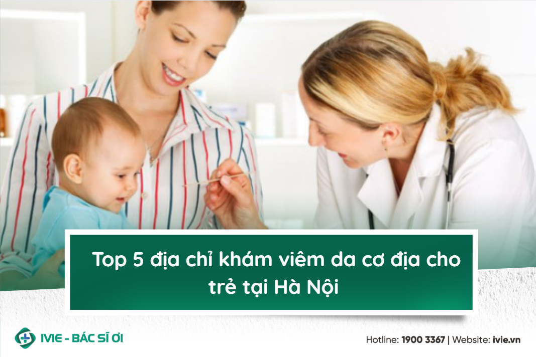 Top 5 địa chỉ khám viêm da cơ địa cho trẻ tại Hà Nội