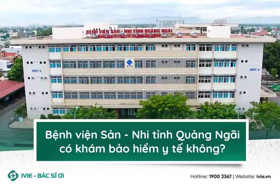 Bệnh viện Sản - Nhi tỉnh Quảng Ngãi có khám bảo hiểm y tế...