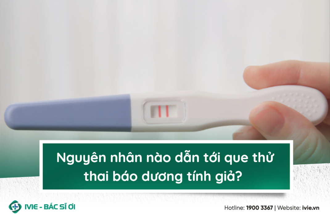 Nguyên nhân nào dẫn tới que thử thai báo dương tính giả?