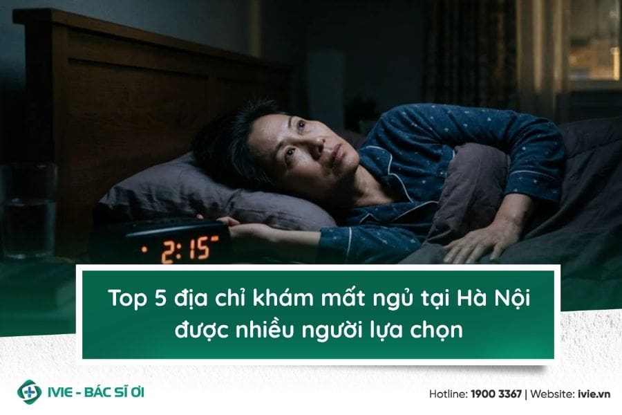 Top 5 địa chỉ khám mất ngủ tại Hà Nội được nhiều người lựa...