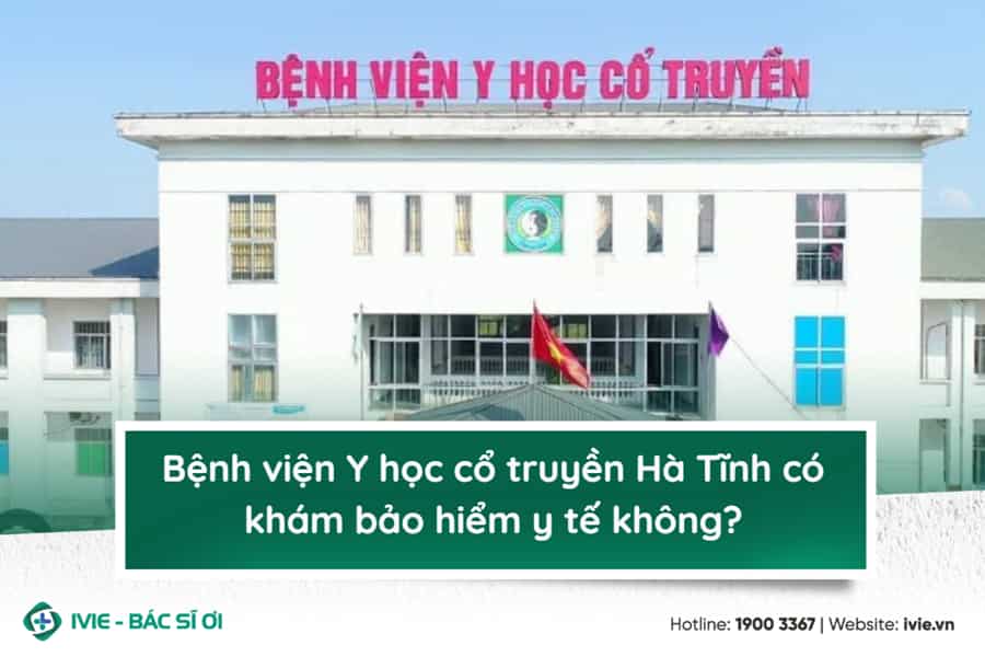 Bệnh viện Y học cổ truyền Hà Tĩnh có khám bảo hiểm y tế...