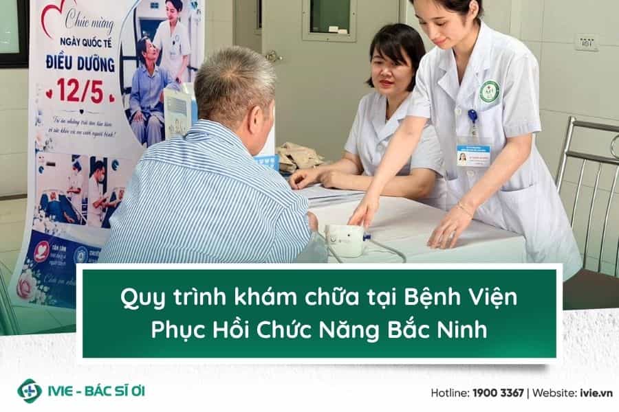 Quy trình khám chữa tại Bệnh Viện Phục Hồi Chức Năng Bắc...