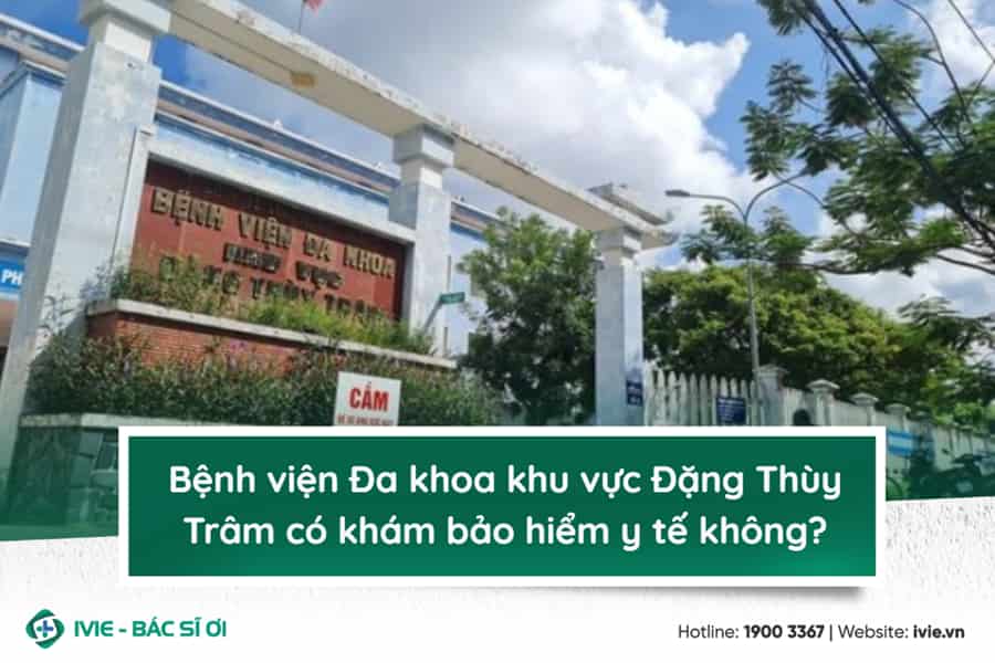 Bệnh viện Đa khoa khu vực Đặng Thùy Trâm có khám bảo hiểm y ...