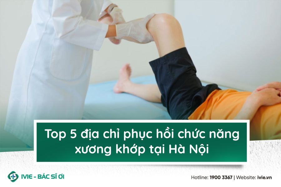 Top 5 địa chỉ phục hồi chức năng xương khớp tại Hà Nội