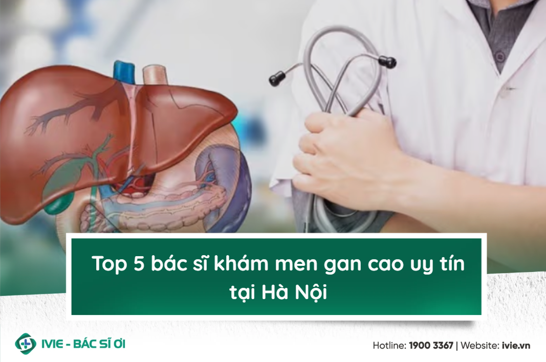 Top 5 bác sĩ khám men gan cao uy tín tại Hà Nội
