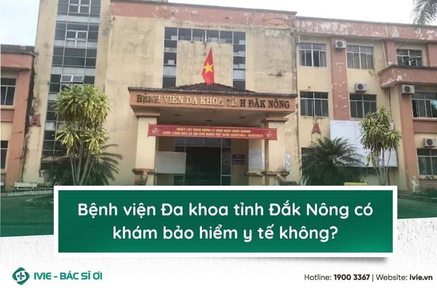 Bệnh viện Đa khoa tỉnh Đắk Nông có khám bảo hiểm y tế không?