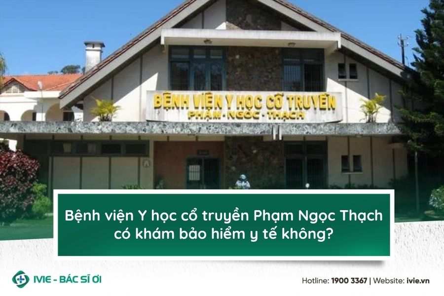 Bệnh viện Y học cổ truyền Phạm Ngọc Thạch có khám bảo hiểm...