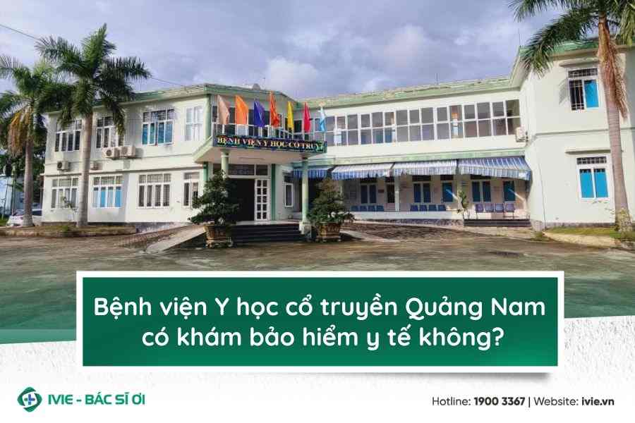Bệnh viện Y học cổ truyền Quảng Nam có khám bảo hiểm y tế...