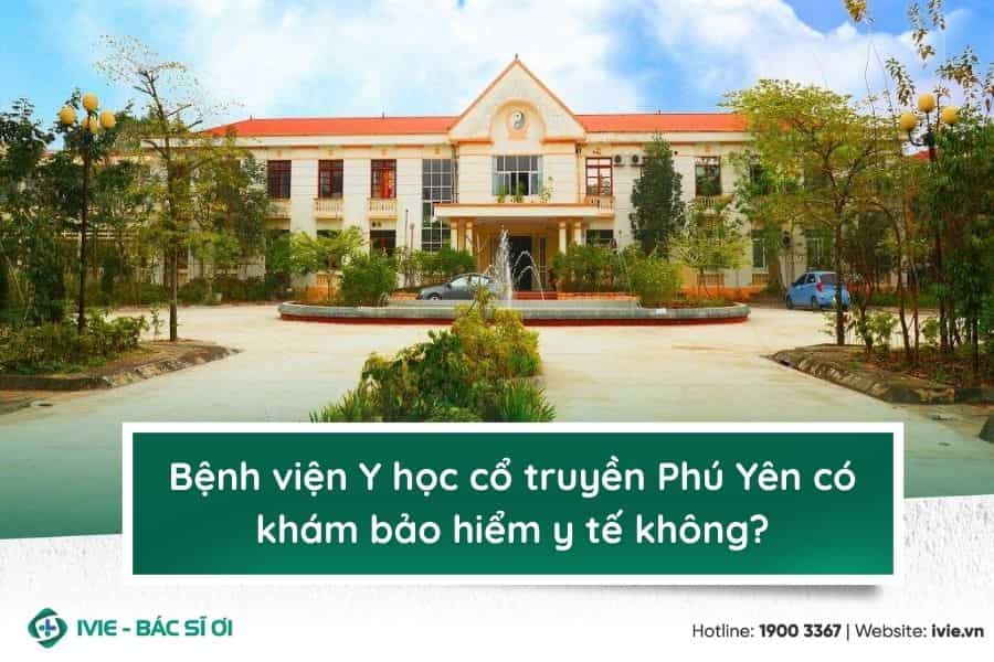 Bệnh viện Y học cổ truyền Phú Yên có khám bảo hiểm y tế...