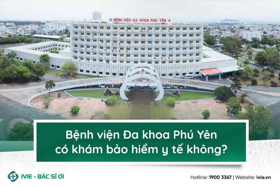 Bệnh viện Đa khoa Phú Yên có khám bảo hiểm y tế không?