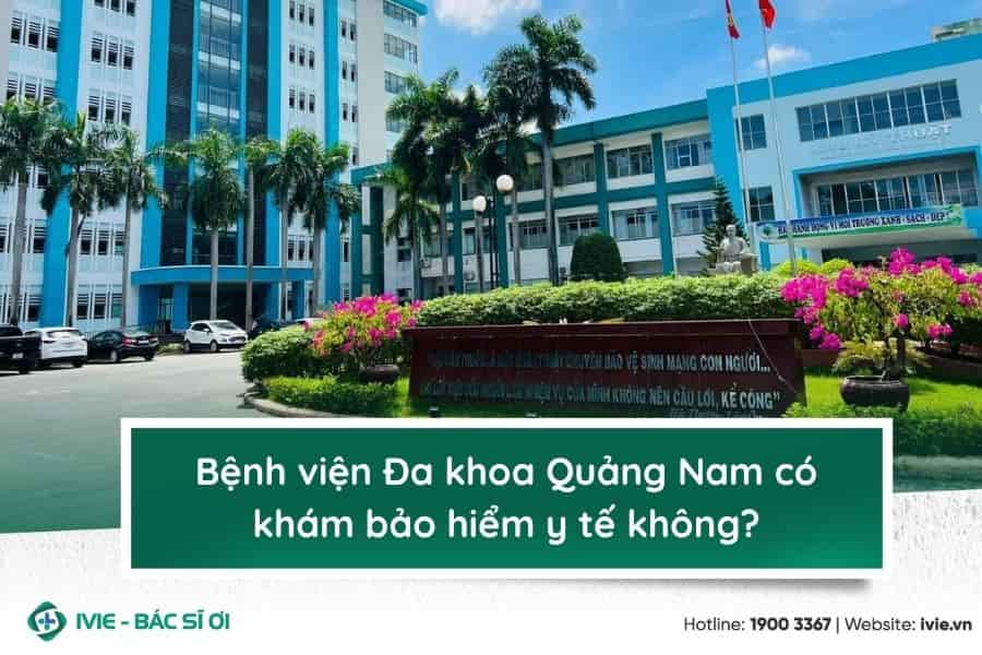 Bệnh viện Đa khoa Quảng Nam có khám bảo hiểm y tế không?
