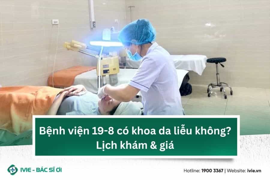 Bệnh viện 19-8 có khoa da liễu không? Lịch khám & giá
