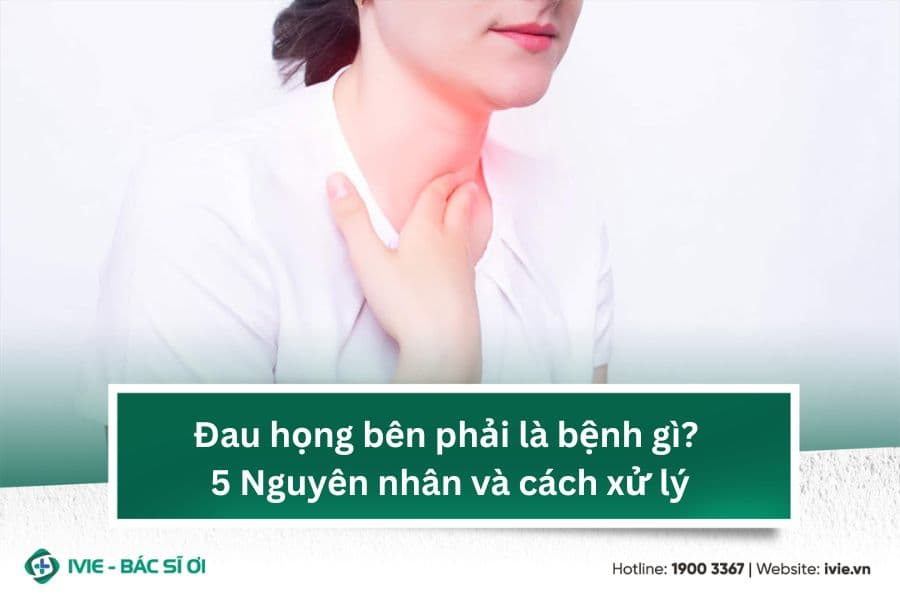 Đau họng bên phải là bệnh gì? 5 Nguyên nhân và cách xử lý