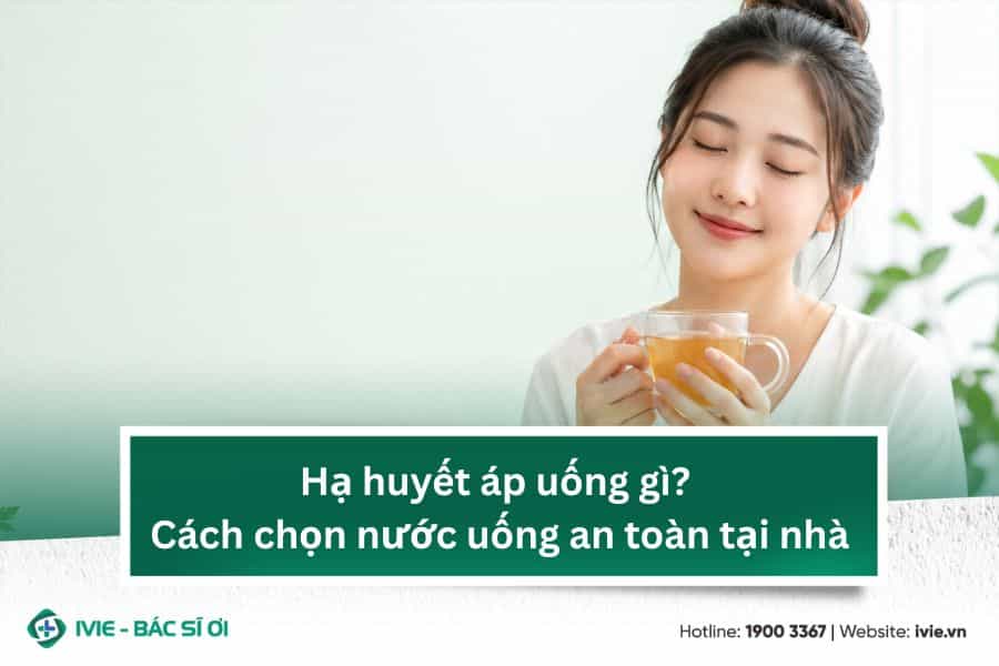 Hạ huyết áp uống gì? Cách chọn nước uống an toàn tại nhà